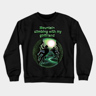 Mountain climbing with my girlfriend Crewneck Sweatshirt